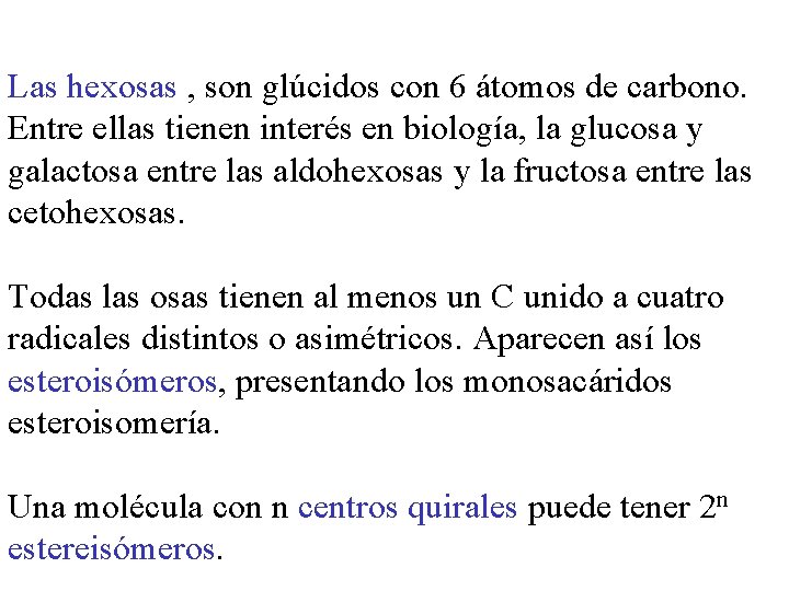 Las hexosas , son glúcidos con 6 átomos de carbono. Entre ellas tienen interés