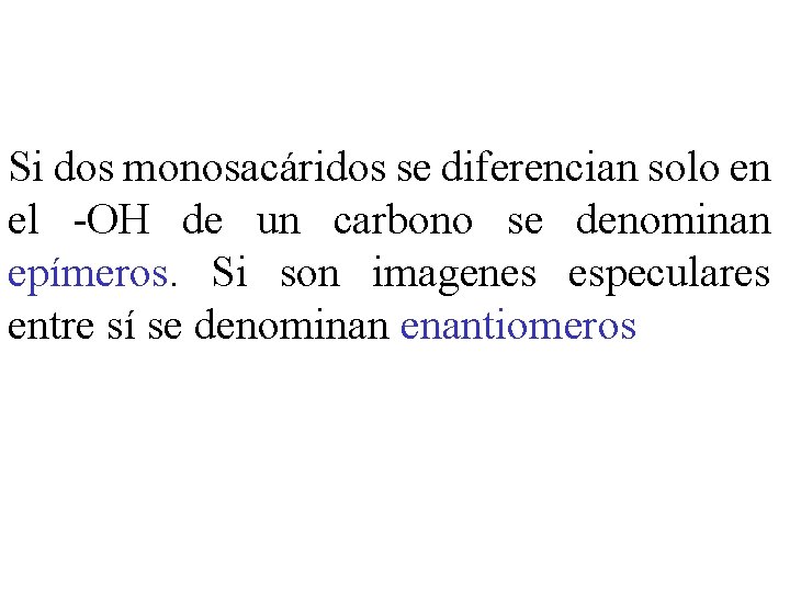 Si dos monosacáridos se diferencian solo en el -OH de un carbono se denominan