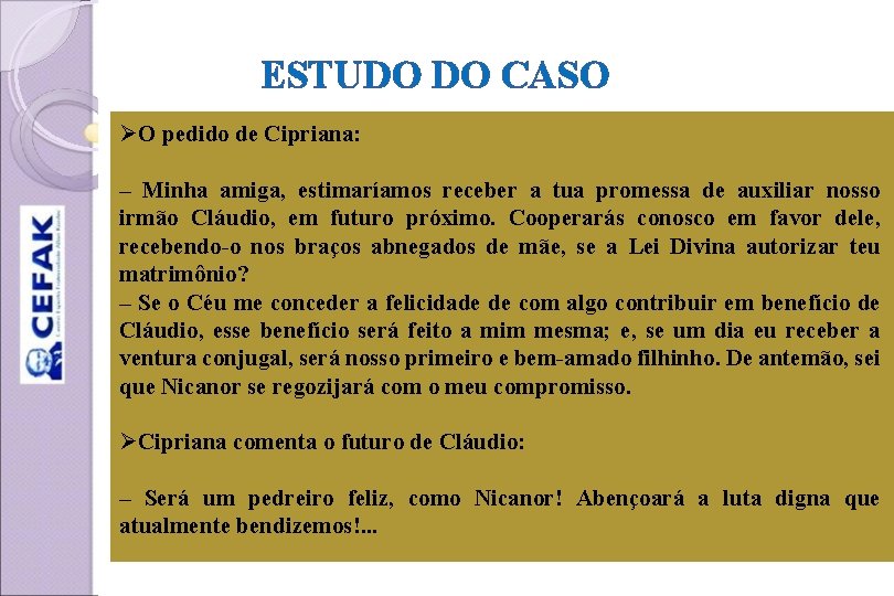 ESTUDO DO CASO ØO pedido de Cipriana: – Minha amiga, estimaríamos receber a tua