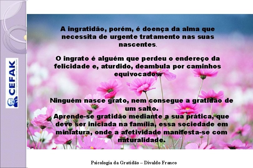 A ingratidão, porém, é doença da alma que necessita de urgente tratamento nas suas