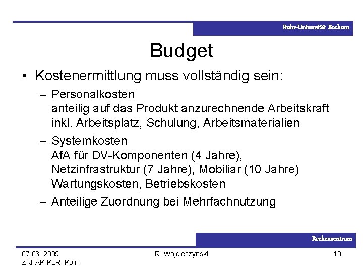 Ruhr-Universität Bochum Budget • Kostenermittlung muss vollständig sein: – Personalkosten anteilig auf das Produkt