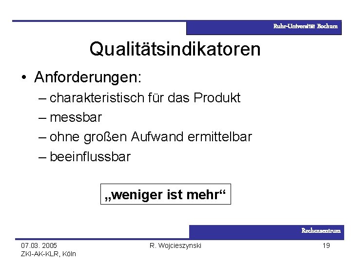 Ruhr-Universität Bochum Qualitätsindikatoren • Anforderungen: – charakteristisch für das Produkt – messbar – ohne