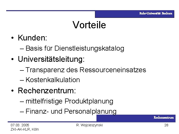 Ruhr-Universität Bochum Vorteile • Kunden: – Basis für Dienstleistungskatalog • Universitätsleitung: – Transparenz des