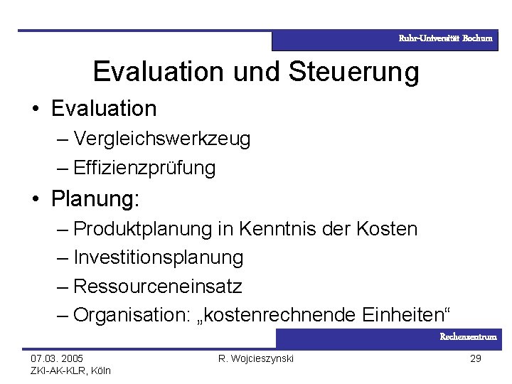 Ruhr-Universität Bochum Evaluation und Steuerung • Evaluation – Vergleichswerkzeug – Effizienzprüfung • Planung: –