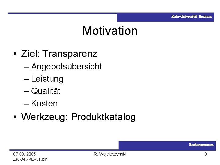 Ruhr-Universität Bochum Motivation • Ziel: Transparenz – Angebotsübersicht – Leistung – Qualität – Kosten