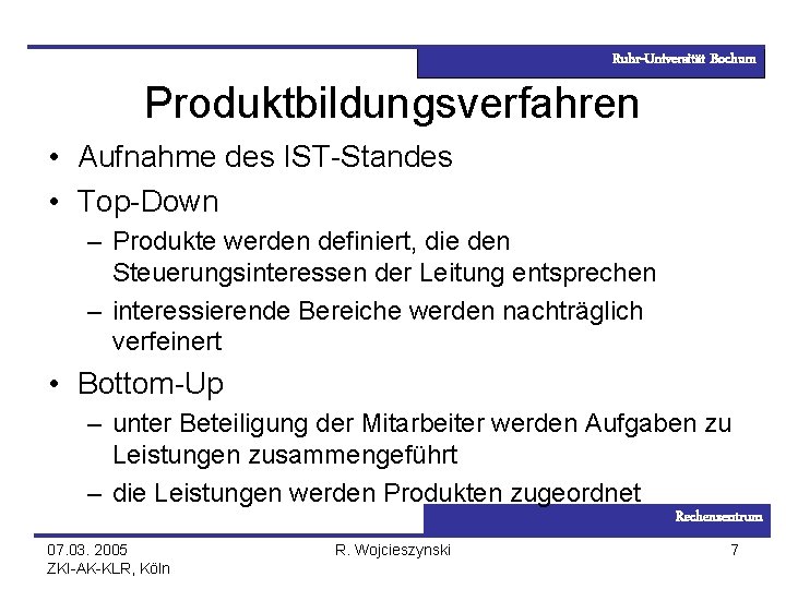 Ruhr-Universität Bochum Produktbildungsverfahren • Aufnahme des IST-Standes • Top-Down – Produkte werden definiert, die