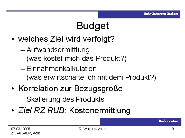 Ruhr-Universität Bochum Budget • welches Ziel wird verfolgt? – Aufwandsermittlung (was kostet mich das