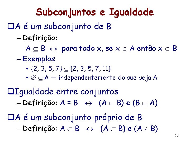 Subconjuntos e Igualdade q. A é um subconjunto de B – Definição: A B
