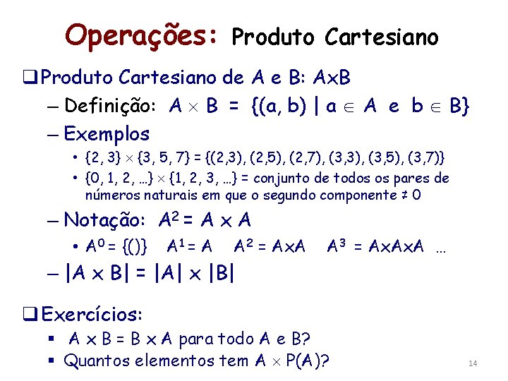 Operações: Produto Cartesiano q Produto Cartesiano de A e B: Ax. B – Definição: