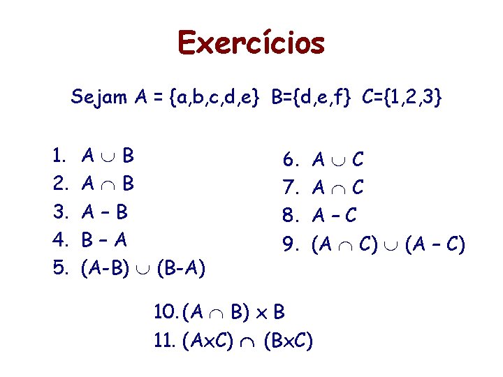 Exercícios Sejam A = {a, b, c, d, e} B={d, e, f} C={1, 2,