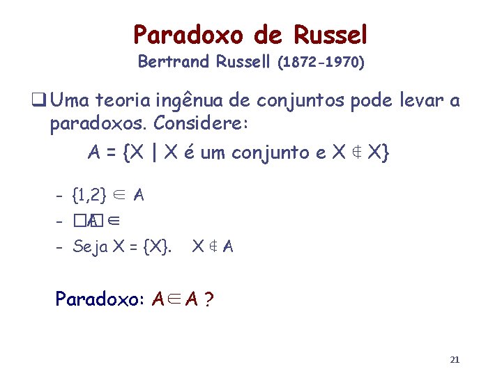 Paradoxo de Russel Bertrand Russell (1872 -1970) q Uma teoria ingênua de conjuntos pode