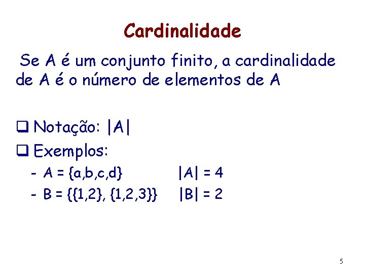 Cardinalidade Se A é um conjunto finito, a cardinalidade de A é o número