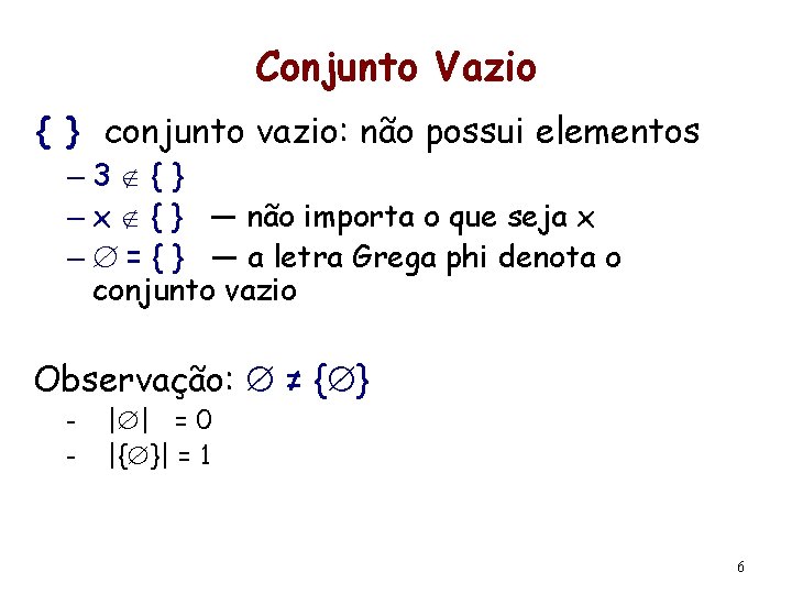 Conjunto Vazio { } conjunto vazio: não possui elementos – 3 {} – x