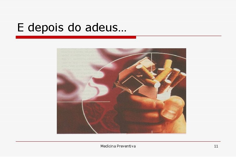 E depois do adeus… Medicina Preventiva 11 