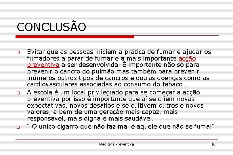 CONCLUSÃO o o o Evitar que as pessoas iniciem a prática de fumar e