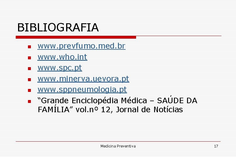 BIBLIOGRAFIA n n n www. prevfumo. med. br www. who. int www. spc. pt