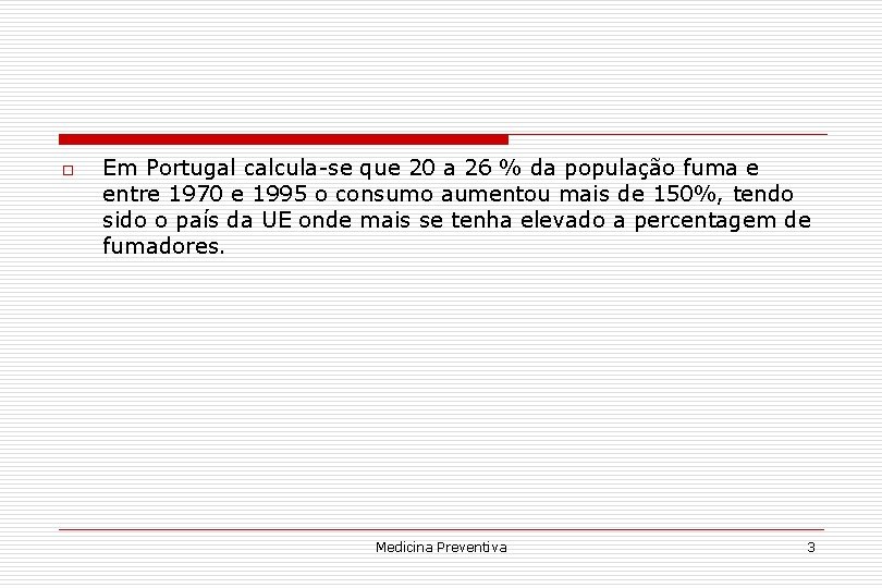 o Em Portugal calcula-se que 20 a 26 % da população fuma e entre
