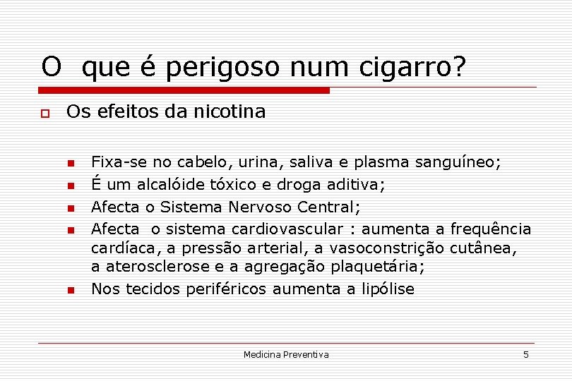 O que é perigoso num cigarro? o Os efeitos da nicotina n n n