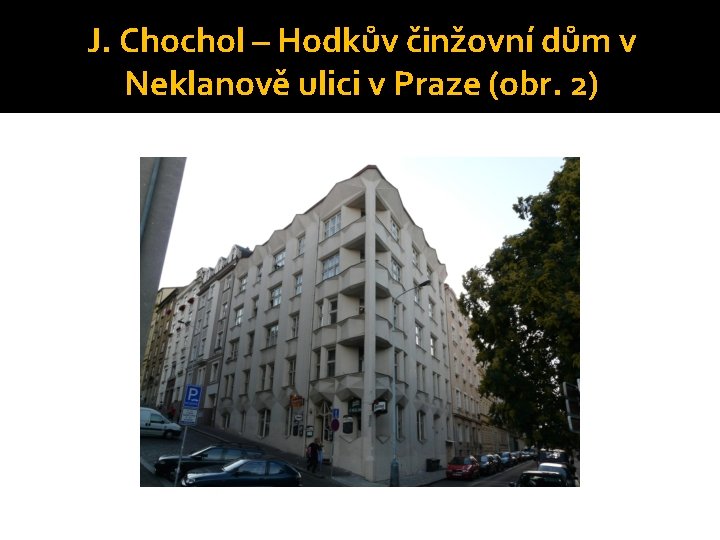 J. Chochol – Hodkův činžovní dům v Neklanově ulici v Praze (obr. 2) 