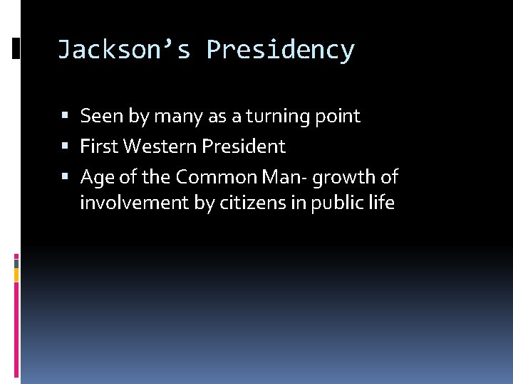 Jackson’s Presidency Seen by many as a turning point First Western President Age of