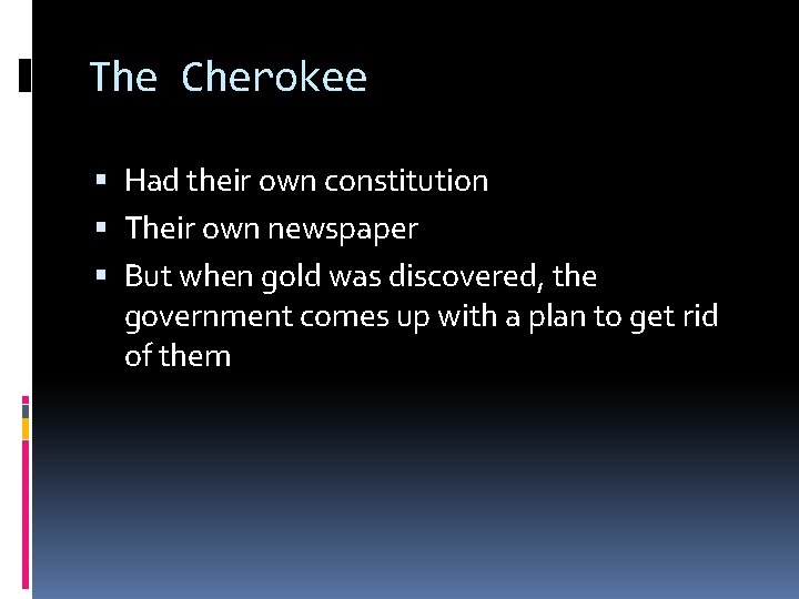 The Cherokee Had their own constitution Their own newspaper But when gold was discovered,