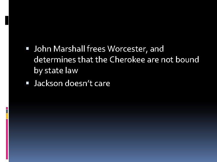  John Marshall frees Worcester, and determines that the Cherokee are not bound by
