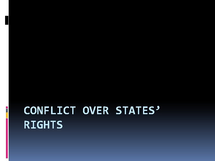 CONFLICT OVER STATES’ RIGHTS 