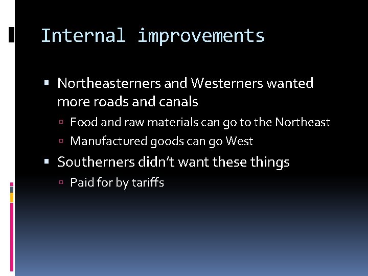 Internal improvements Northeasterners and Westerners wanted more roads and canals Food and raw materials
