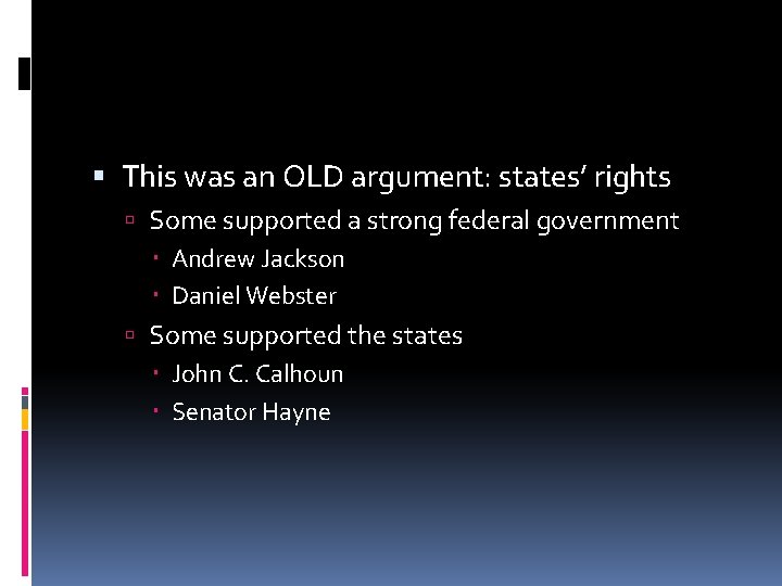  This was an OLD argument: states’ rights Some supported a strong federal government