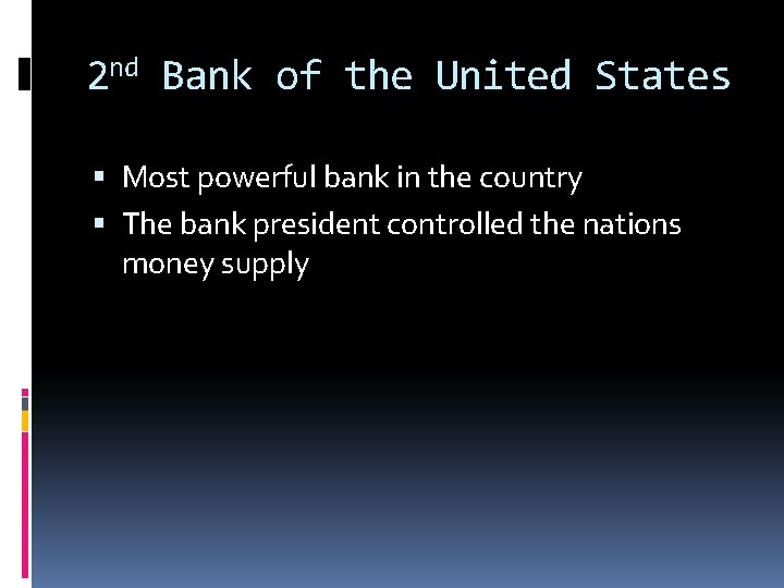 2 nd Bank of the United States Most powerful bank in the country The