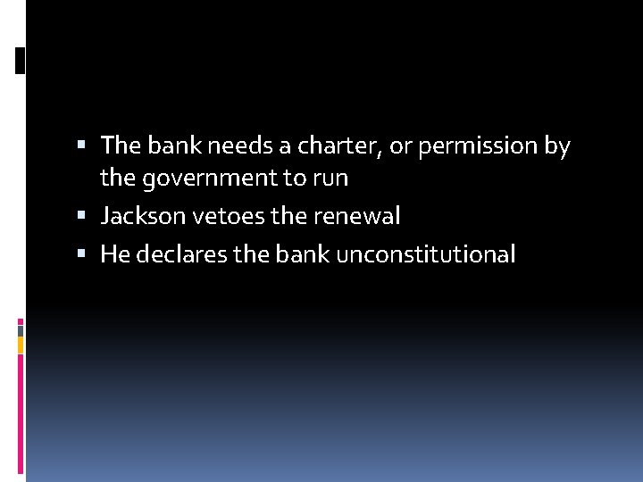  The bank needs a charter, or permission by the government to run Jackson