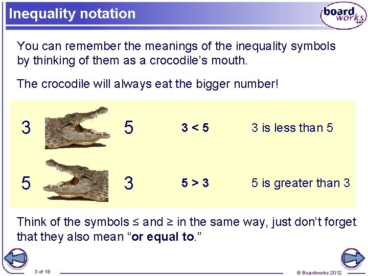 Inequality notation You can remember the meanings of the inequality symbols by thinking of Inequality notation You can remember the meanings of the inequality symbols by thinking of