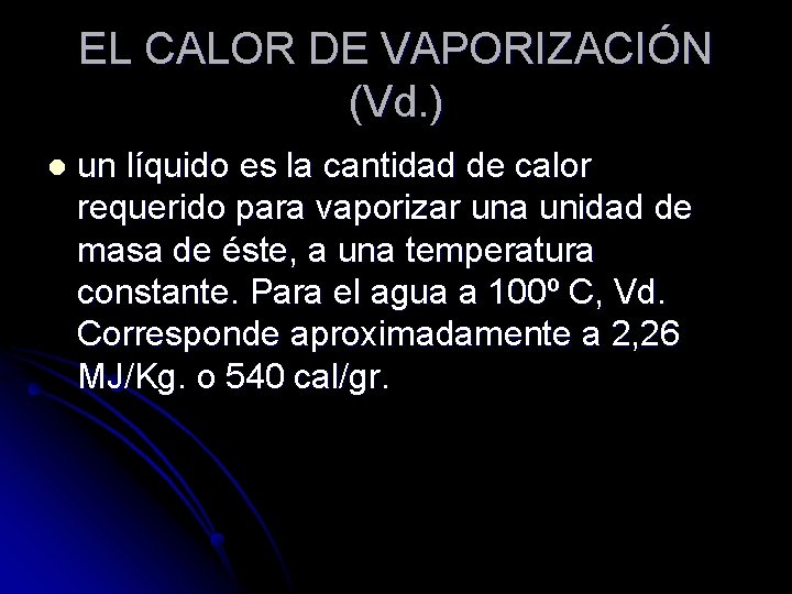 EL CALOR DE VAPORIZACIÓN (Vd. ) l un líquido es la cantidad de calor