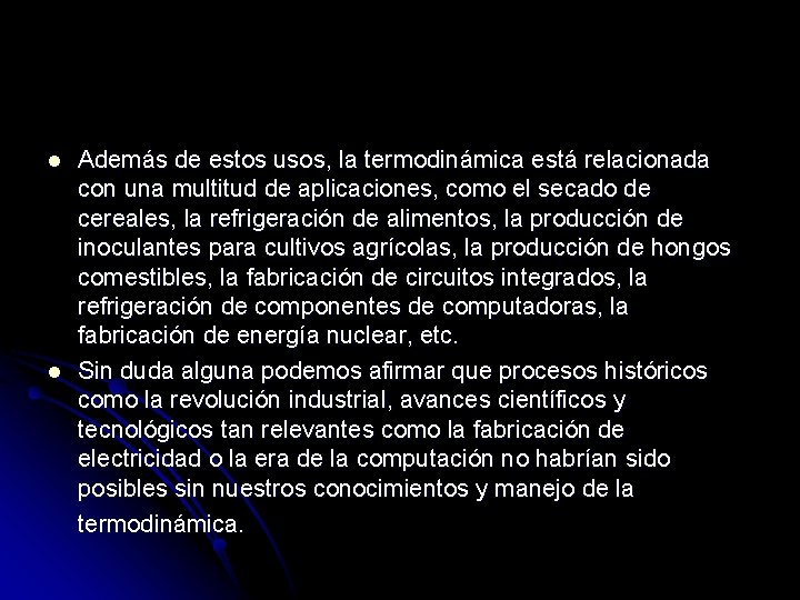 l l Además de estos usos, la termodinámica está relacionada con una multitud de