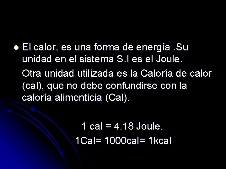 El calor, es una forma de energía. Su unidad en el sistema S. I