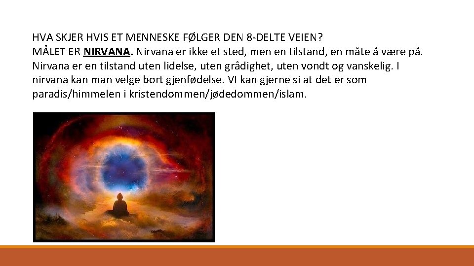 HVA SKJER HVIS ET MENNESKE FØLGER DEN 8 -DELTE VEIEN? MÅLET ER NIRVANA. Nirvana