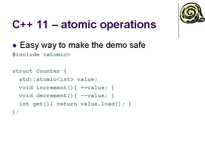 C++ 11 – atomic operations l Easy way to make the demo safe #include C++ 11 – atomic operations l Easy way to make the demo safe #include