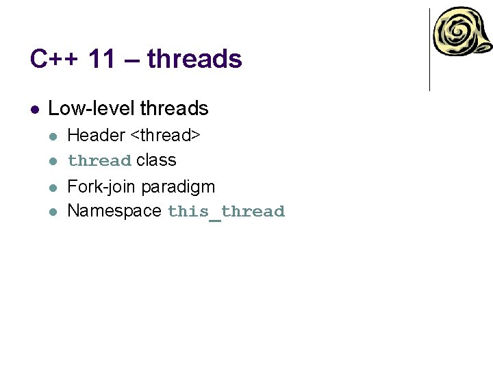 C++ 11 – threads l Low-level threads l l Header <thread> thread class Fork-join C++ 11 – threads l Low-level threads l l Header <thread> thread class Fork-join