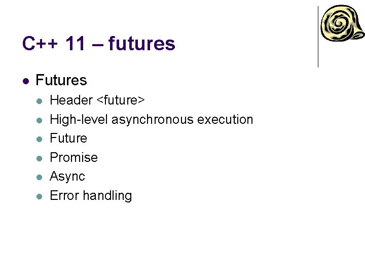 C++ 11 – futures l Futures l l l Header <future> High-level asynchronous execution C++ 11 – futures l Futures l l l Header <future> High-level asynchronous execution