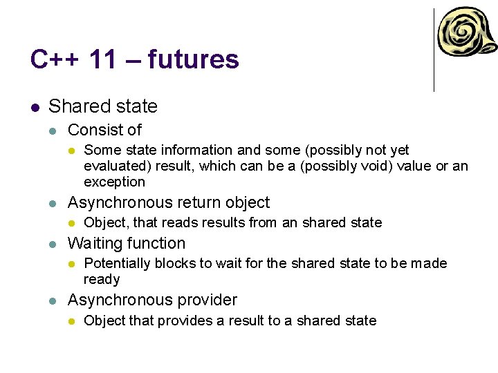 C++ 11 – futures l Shared state l Consist of l l Asynchronous return C++ 11 – futures l Shared state l Consist of l l Asynchronous return