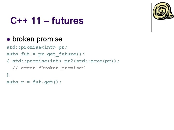 C++ 11 – futures l broken promise std: : promise<int> pr; auto fut = C++ 11 – futures l broken promise std: : promise<int> pr; auto fut =