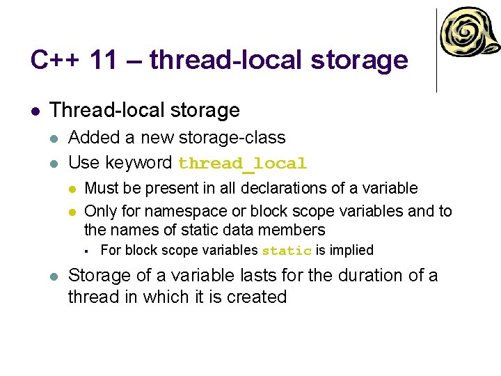 C++ 11 – thread-local storage l Thread-local storage l l Added a new storage-class C++ 11 – thread-local storage l Thread-local storage l l Added a new storage-class