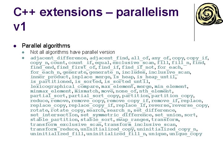 C++ extensions – parallelism v 1 l Parallel algorithms l l Not all algorithms C++ extensions – parallelism v 1 l Parallel algorithms l l Not all algorithms