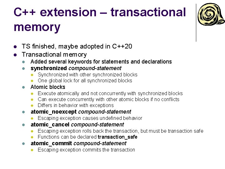 C++ extension – transactional memory l l TS finished, maybe adopted in C++20 Transactional C++ extension – transactional memory l l TS finished, maybe adopted in C++20 Transactional