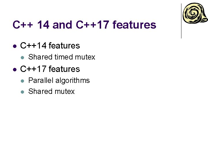 C++ 14 and C++17 features l C++14 features l l Shared timed mutex C++17 C++ 14 and C++17 features l C++14 features l l Shared timed mutex C++17