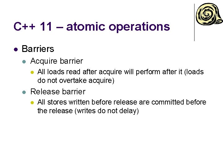 C++ 11 – atomic operations l Barriers l Acquire barrier l l All loads C++ 11 – atomic operations l Barriers l Acquire barrier l l All loads