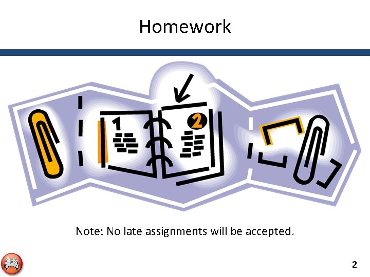 Homework Note: No late assignments will be accepted. 2 