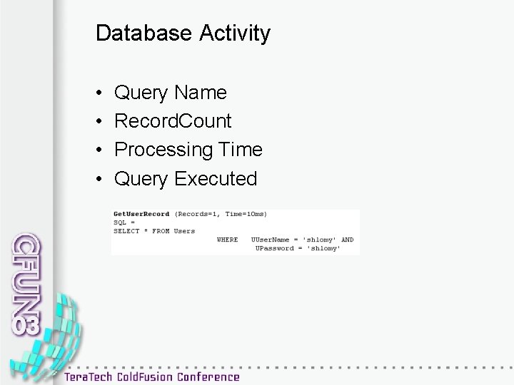 Database Activity • • Query Name Record. Count Processing Time Query Executed 