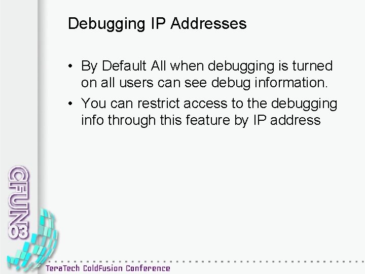 Debugging IP Addresses • By Default All when debugging is turned on all users