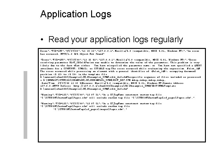 Application Logs • Read your application logs regularly Error", "TID=199", "07/27/00", "13: 32: 35",